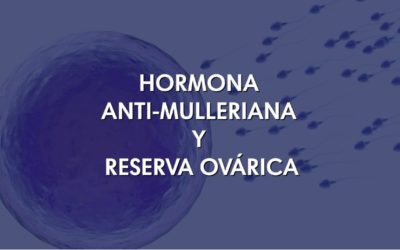 HORMONA ANTI-MULLERIANA Y RESERVA OVÁRICA