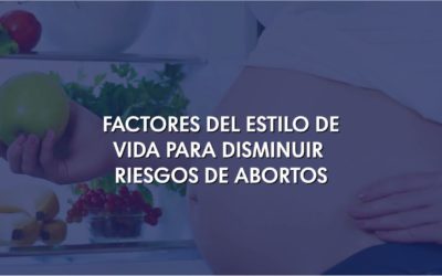 Factores del estilo de vida para disminuir riesgos de abortos