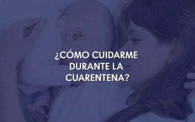 ¿Cómo cuidarme durante la cuarentena?