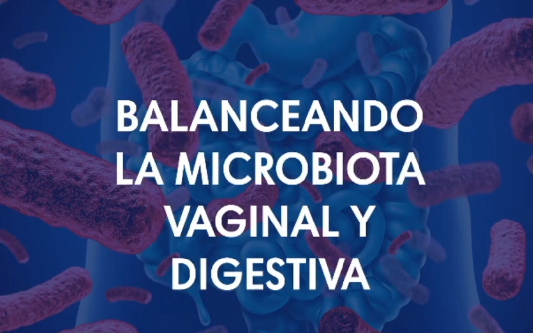 Balanceando la microbiota vaginal y digestiva