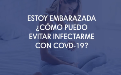 Estoy embarazada ¿Cómo puedo evitar infectarme con covid-19?
