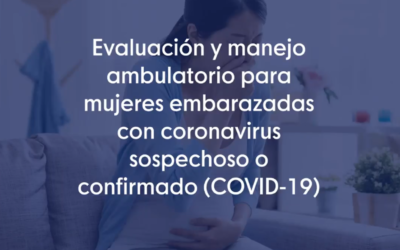 Evaluación y manejo ambulatorio para mujeres embarazadas con coronavirus sospechoso o confirmado