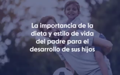 La importancia de la dieta y estilo de vida del padre para el desarrollo de sus hijos