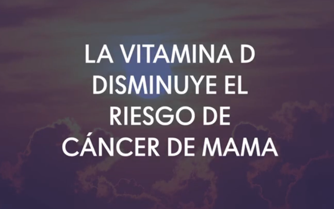 La vitamina D disminuye el riesgo de cáncer de mama